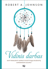 Vidinis darbas: kaip panaudoti sapnus ir aktyviąją vaizduotę asmeniniam tobulėjimui