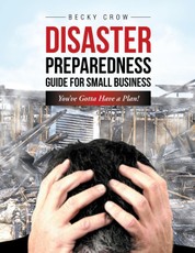 Disaster Preparedness Guide for Small Business: You've Gotta Have a Plan!