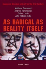 As Radical as Reality Itself; Essays on Marxism and Art for the 21st Century