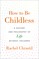 How to Be Childless