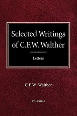 Selected Writings of C.F.W. Walther Volume 6 Selected Letters