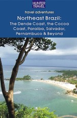 Northeastern Brazil : The Dende Coast, Chapada Diamantina, the Marau Peninsula, the Cocoa Coast, Penambuco & Beyond