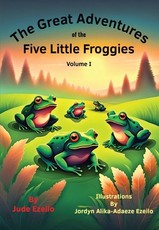 The Great Adventures of the Five Little Froggies Volume I