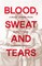 Blood, Sweat and Tears