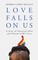 Love Falls On Us