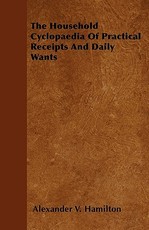 The Household Cyclopaedia of Practical Receipts and Daily Wants
