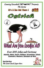 Ostrich What Are You Lookin' At? - Over 200 Jokes + Cartoons - Animals, Aliens, Sports, Holidays, Occupations, School, Computers, Monsters, Dinosaurs & More - in BLACK and WHITE