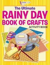 The Ultimate Rainy Day Book of Crafts Activity Book