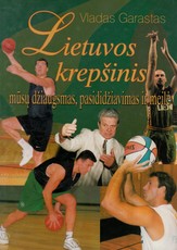 Lietuvos krepšinis - mūsų džiaugsmas, pasididžiavimas ir meilė