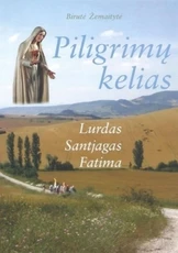 Piligrimų kelias. Lurdas, Santjagas, Fatima