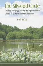 Silwood Circle, The: A History of Ecology and the Making of Scientific Careers in Late Twentieth-Century Britain