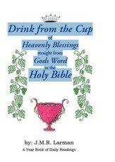 Drink from the Cup of Heavenly Blessings straight from Gods word in the Holy Bible