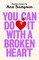 You can do it with a broken heart