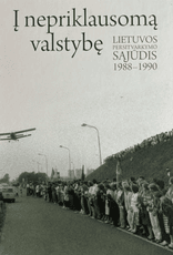 Į nepriklausomą valstybę. Lietuvos Persitvarkymo Sąjūdis 1988–1990