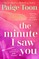 The Minute I Saw You