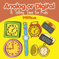 Analog or Digital- A Telling Time Book for Kids