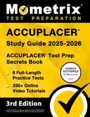 Accuplacer Study Guide 2025-2026 - 8 Full-Length Practice Tests, 250+ Online Video Tutorials, Accuplacer Test Prep Secrets Book