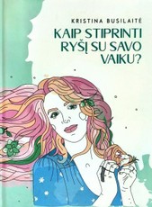 Kaip stiprinti ryšį su savo vaiku? Knyga mamoms auginančioms vaikus