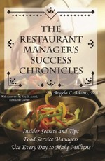 The Restaurant Manager's Success Chronicles  Insider Secrets and Techniques Food Service Managers Use Every Day to Make Millions