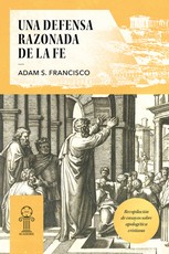 Una Defensa Razonada de la Fe
