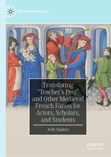 Translating "Teacher's Pest" and Other Medieval French Farces for Actors, Scholars, and Students