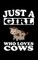 Just A Girl Who Loves Cows