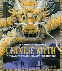 Wilkinson, P: Chinese Myth: A Treasury of Legends, Art, and