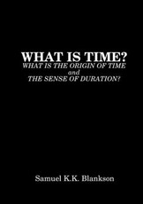 What Is Time? What Is the Origin of Time and the Sense of Duration?