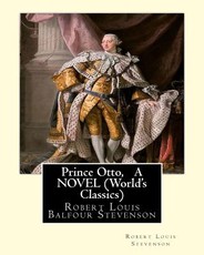 Prince Otto, By Robert Louis Stevenson, A NOVEL (World's Classics)