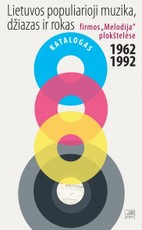 Lietuvos populiarioji muzika, džiazas ir rokas firmos „Melodija“ plokštelėse 1962 - 1992
