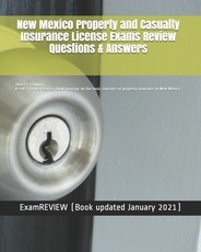 New Mexico Property and Casualty Insurance License Exams Review Questions & Answers 2016/17 Edition
