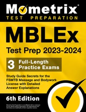 Mblex Test Prep 2023-2024 - 3 Full-Length Practice Exams, Study Guide Secrets for the Fsmtb Massage and Bodywork License with Detailed Answer Explanations