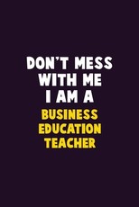 Don't Mess With Me, I Am A Business Education Teacher