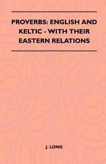 Proverbs: English and Keltic - With Their Eastern Relations (Folklore History Series)