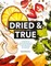 Dried & True