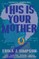 This Is Your Mother