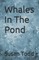 Whales In The Pond