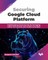 Securing Google Cloud Platform