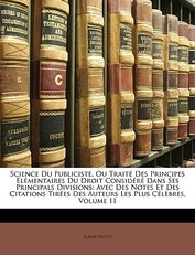 Science Du Publiciste, Ou Traite Des Principes Elementaires Du Droit Considere Dans Ses Principals Divisions
