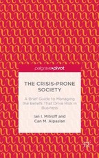 The Crisis-Prone Society: A Brief Guide to Managing the Beliefs That Drive Risk in Business