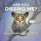 Are You Dissing Me?