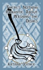 There's Nothing Romantic About Washing the Dishes