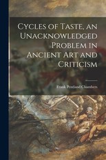 Cycles of Taste, an Unacknowledged Problem in Ancient Art and Criticism