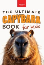 Capybaras The Ultimate Book for Kids