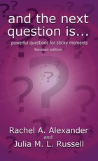 And the Next Question Is - Powerful Questions for Sticky Moments (Revised Edition)