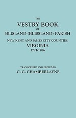 Vestry Book of Blisland (Blissland) Parish, New Kent and James City Counties, Virginia, 1721-1786