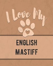 I Love My English Mastiff