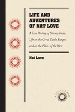 Life and Adventures of Nat Love, Better Known in the Cattle Country as Deadwood Dick, by Himself