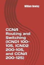 CCNA Routing and Switching (ICND1 100-105, ICND2 200-105, and CCNA 200-125)