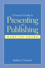 A Nurse's Guide to Presenting and Publishing: Dare to Share